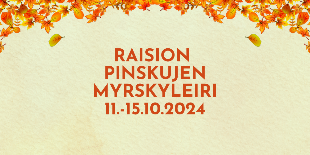 Kuvassa vaalean vihreä tausta ja oranssin ruskeita lehtiä, sekä teksti "Raision Pinskujen Myrskyleiri 11.-15.10.2024"